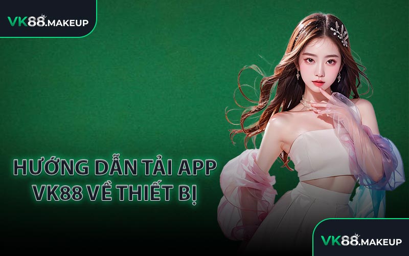 Hướng dẫn tải app VK88 về thiết bị