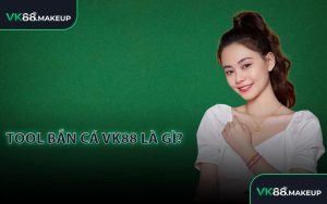 Tool bắn cá VK88 là gì?